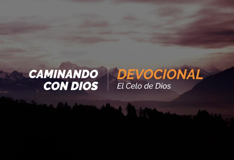 Devocional | El Celo de Dios