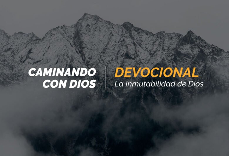 Devocional – La inmutabilidad de Dios