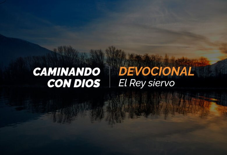 Devocional | El Rey siervo